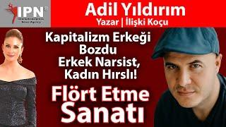 Flört Etme Sanatı | Kapitalizm erkeği bozdu | Erkek narsist, kadın hırslı! | Adil Yıldırım