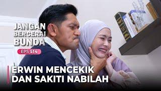 TERUS DICEKIK!! Kesabaran Erwin Sudah Habis Kepada Nabilah | JANGAN BERCERAI BUNDA | EPS.514 (3/5)