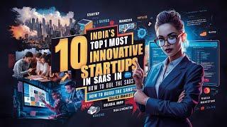 India's Top 10 Most Innovative Startups In SaaS - And How Can You Build The Same | NTPL World