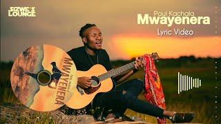 Mwayenera_Paul Kachala [Lyric Video]