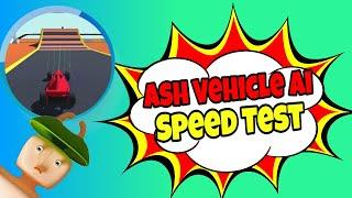 Ash Vehicle Ai  [ Speed Test ]