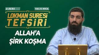 Lokman Suresi Tefsiri 2 | Allah’a Şirk Koşma | Halis Bayancuk Hoca