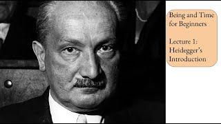 Being and Time for Beginners | Lecture 1: Heidegger's Introduction