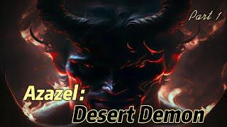 Azazel : Desert Demon, Fallen Angel | Part 1