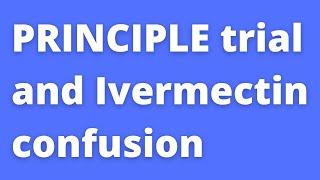Misinformation about Ivermectin arm of PRINCIPLE trial for Covid-19