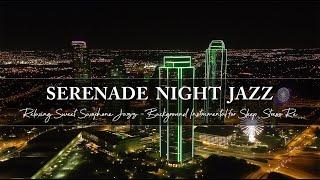 Serenade Night Jazz ~ Relaxing Sweet Saxophone Jazz ~ Background Instrumental for Sleep, Stress Re..
