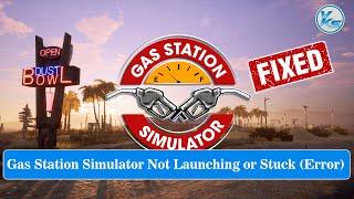  How To Fix Gas Station Simulator Launching Failed, Black Screen, Not Starting, Stuck & Running