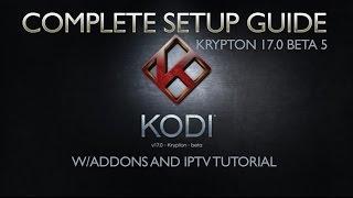 Complete Setup Guide Kodi 17.0 Krypton w/Addon and IPTV Tutorial