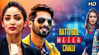 Batti Gul Meter Chalu (2018) - Hindi Drama Movie | Shahid Kapoor, Shraddha Kapoor, Yami Gautam