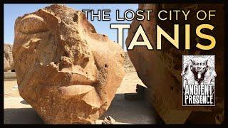 Tanis, Part I: A City In Ruins  |  Ancient Presence