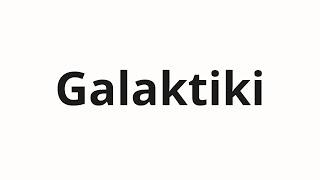 How to pronounce Galaktiki | Галактики (Galaxies in Russian)