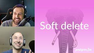 Soft delete | Postgres.FM 103 | #PostgreSQL #Postgres podcast