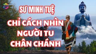 Sư Minh Tuệ Tiết Lộ Cách Nhận Biết Người Tu Hành Chân Chánh,Khuyên Không Nên Vào Niết Bàn Sớm