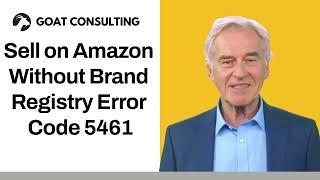 Sell on Amazon Without Brand Registry Error Code 5461 - Goat Consulting