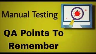 Manual Testing - 51 : QA points to remember