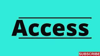 Access : One Word Definition : What is Access ?