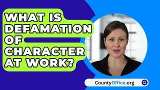 What Is Defamation of Character at Work? - CountyOffice.org