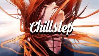 Chillstep Mix 2023 