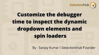 SelectorsHub Debugger Feature to Inspect Dynamic Dropdown | XPath for Invisible Elements