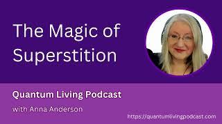 "The Magic of Superstition" - with Anna Anderson