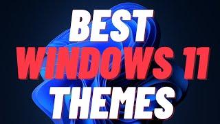 Best Windows 11 Theme For 2022 [FREE DOWNLOAD]