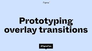 Prototyping overlay transitions in Figma