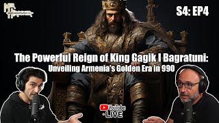 The Powerful Reign of King Gagik I Bagratuni: Unveiling Armenia's Golden Era in 990 (S4:EP4)