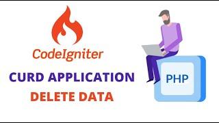 DELETE DATA IN DATABASE USING CODEIGNITER (PHP FRAMEWORK) || CURD APPLICATION USING CODEIGNITER