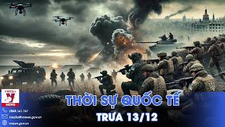 Thời sự Quốc tế trưa 13/12.Nga vây siết lính Ukraine, áp sát Pokrovsk; Israel tuyên bố nóng về Syria