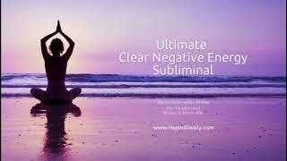 Ultimate Clear Negative Energy By Hypnodaddy (Complete Version)