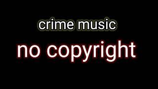 Crime music || copyright free music || #music @Nocopiright