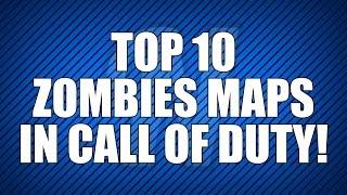 Top 10 Zombies Maps in Call of Duty!