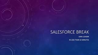 Salesforce Data Loader in less than 10 minutes - Salesforce Break