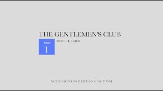 The Gentlemen's Club, Access Consciousness - Part 1