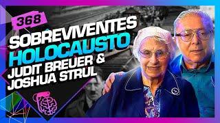 SOBREVIVENTES HOLOCAUSTO (JUDIT BREUER e JOSHUA STRUL) - Inteligência Ltda. Podcast #368