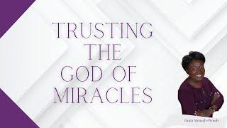 Trusting The God of Miracles || Pastor Paula Mensah-Woode