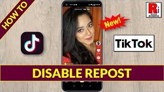 How to Disable Repost Your Videos on TikTok (New Update)