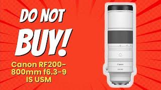 DON'T BUY Canon RF200-800mm f6.3-9 IS USM Before Watching This!  (6 Reasons)