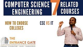 Computer Science Engineering | Seven Related Courses | CSE vs IT | How to choose Colleges?