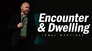 Encounter & Dwelling | Pastor Ismel Martinez | Abundant Love Worship Center