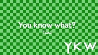 You know what