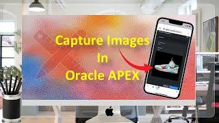 Capture Images In Oracle APEX Using Front & Rear Device Cameras