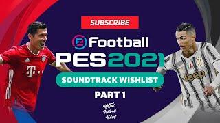 PES 2021 Soundtrack Wishlist PART 1