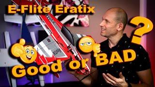 E-Flite Eratix - Good or bad?