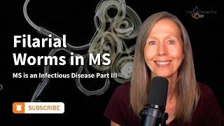 MS is an Infectious Disease Part 3: Filarial Worms in MS  |  Pam Bartha