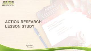 ACTION RESEARCH / LESSON STUDY / CONFERENCE / ШҚО / 17.03.2023