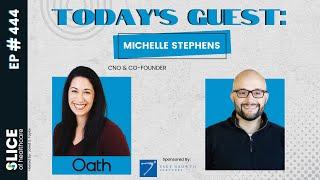 444 - Dr. Michelle Stephens, CNO & Co-Founder at Oath Care