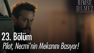 Pilot, Necmi'nin mekanını basıyor! - Kimse Bilmez 23. Bölüm