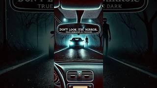 Don’t Look in the Mirror – True Horror  Story