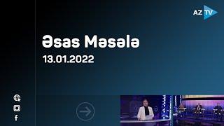 Əsas məsələ | 13.01.2022